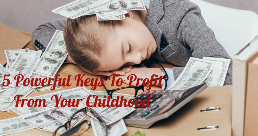 keys to profit from childhood