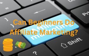 Can beginners Do Affiliate Marketing