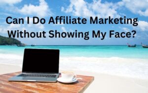 Can I do affiliate marketing withour showing my face